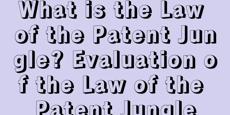 What is the Law of the Patent Jungle? Evaluation of the Law of the Patent Jungle