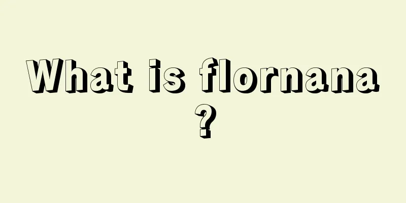 What is flornana?