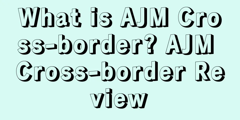 What is AJM Cross-border? AJM Cross-border Review
