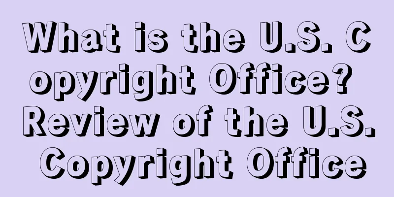 What is the U.S. Copyright Office? Review of the U.S. Copyright Office