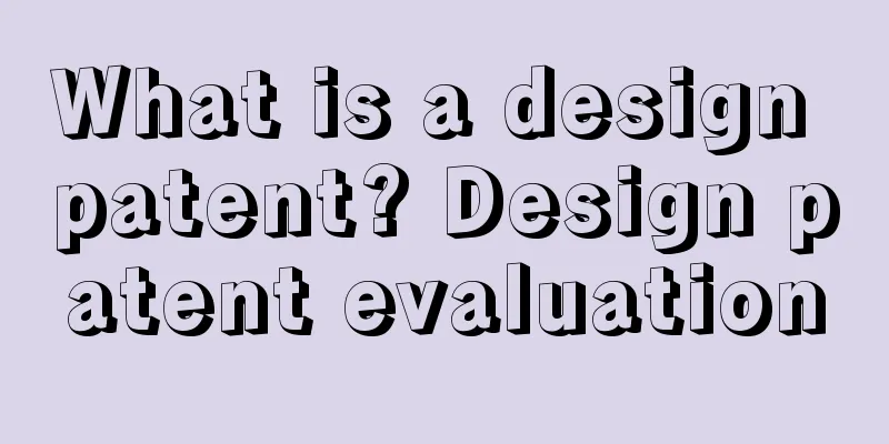 What is a design patent? Design patent evaluation