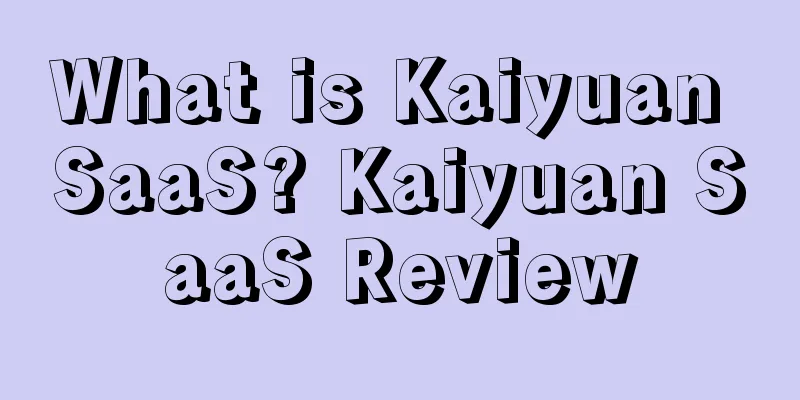 What is Kaiyuan SaaS? Kaiyuan SaaS Review