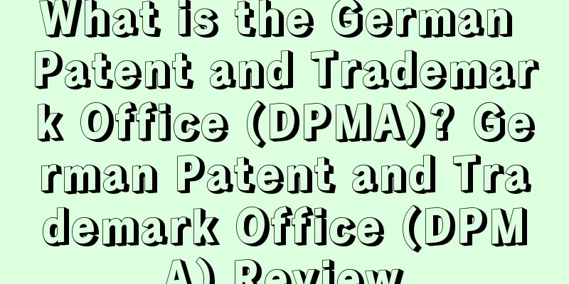 What is the German Patent and Trademark Office (DPMA)? German Patent and Trademark Office (DPMA) Review