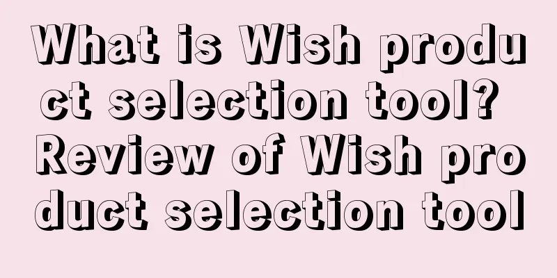What is Wish product selection tool? Review of Wish product selection tool