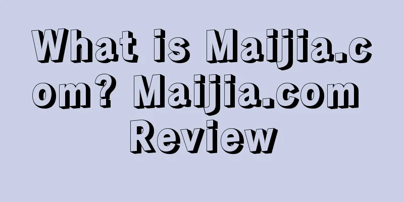 What is Maijia.com? Maijia.com Review