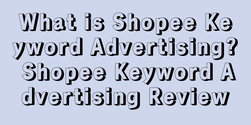 What is Shopee Keyword Advertising? Shopee Keyword Advertising Review