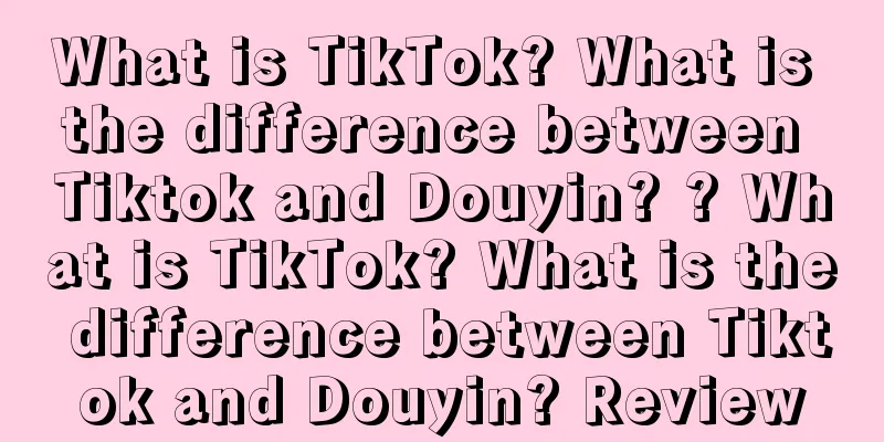 What is TikTok? What is the difference between Tiktok and Douyin? ? What is TikTok? What is the difference between Tiktok and Douyin? Review