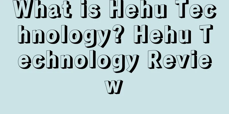 What is Hehu Technology? Hehu Technology Review