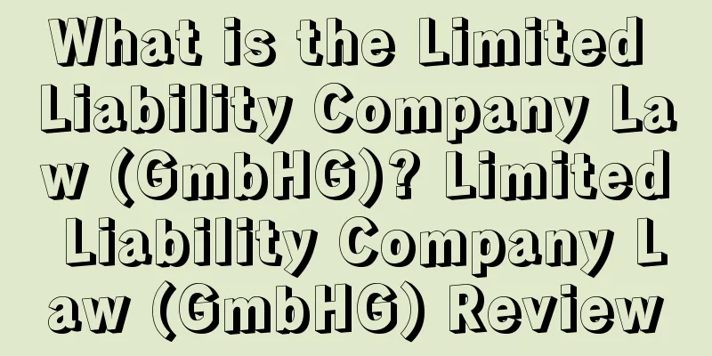 What is the Limited Liability Company Law (GmbHG)? Limited Liability Company Law (GmbHG) Review