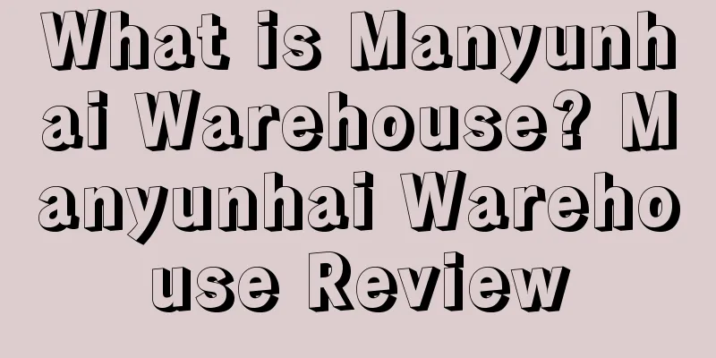 What is Manyunhai Warehouse? Manyunhai Warehouse Review