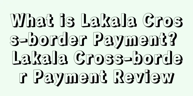What is Lakala Cross-border Payment? Lakala Cross-border Payment Review