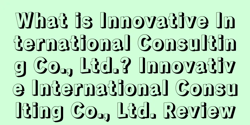 What is Innovative International Consulting Co., Ltd.? Innovative International Consulting Co., Ltd. Review