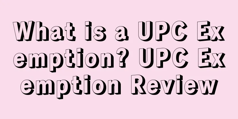 What is a UPC Exemption? UPC Exemption Review