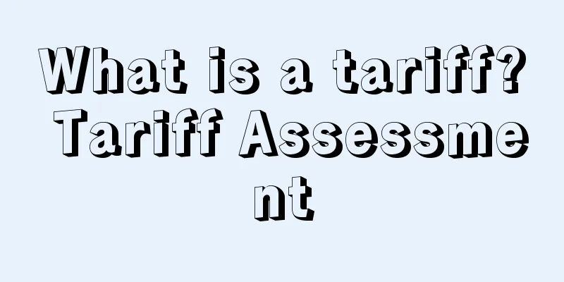 What is a tariff? Tariff Assessment