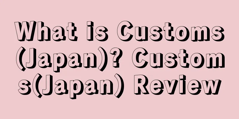 What is Customs(Japan)? Customs(Japan) Review