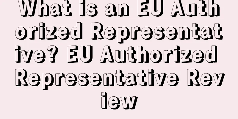 What is an EU Authorized Representative? EU Authorized Representative Review