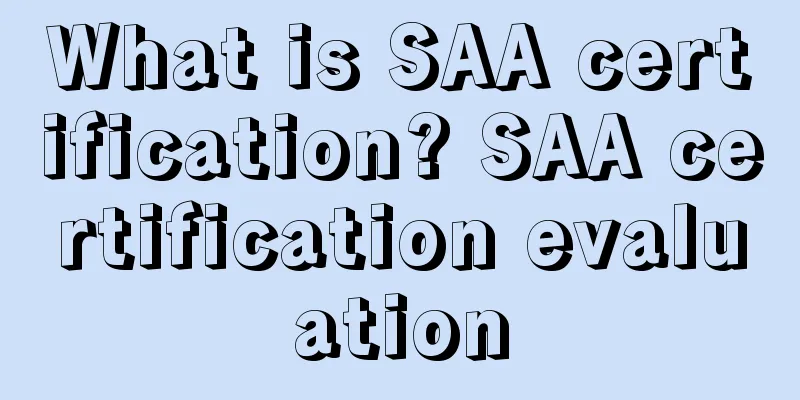 What is SAA certification? SAA certification evaluation