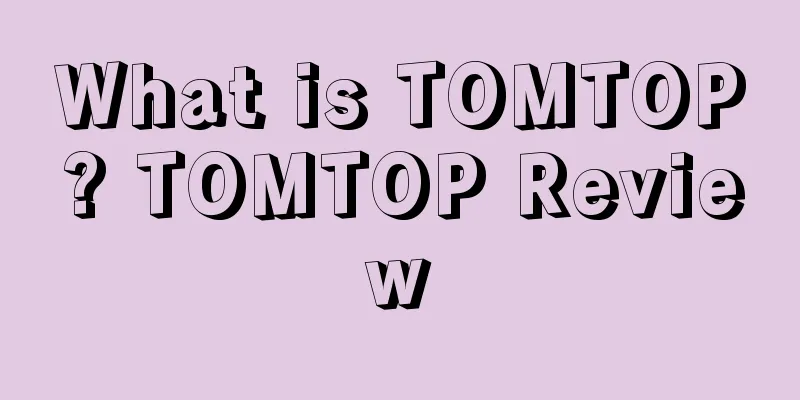 What is TOMTOP? TOMTOP Review