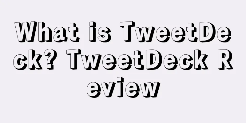 What is TweetDeck? TweetDeck Review