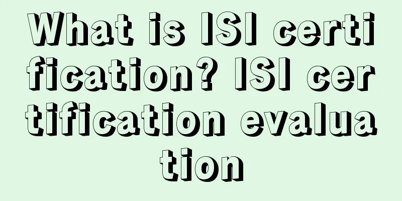 What is ISI certification? ISI certification evaluation