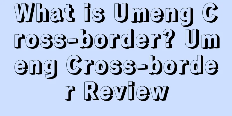 What is Umeng Cross-border? Umeng Cross-border Review