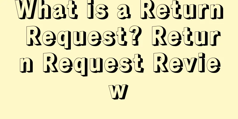 What is a Return Request? Return Request Review