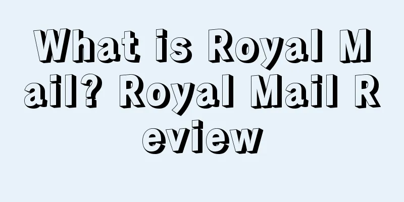 What is Royal Mail? Royal Mail Review