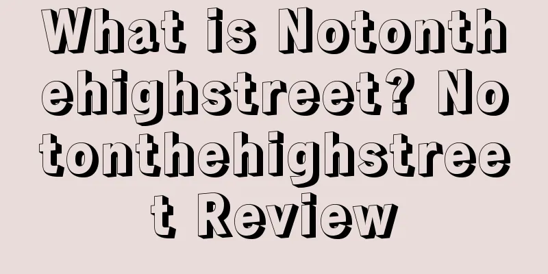 What is Notonthehighstreet? Notonthehighstreet Review