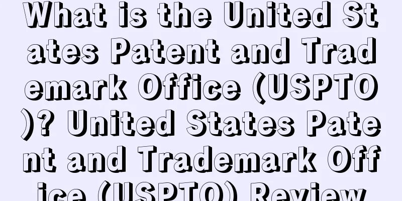 What is the United States Patent and Trademark Office (USPTO)? United States Patent and Trademark Office (USPTO) Review