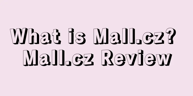 What is Mall.cz? Mall.cz Review