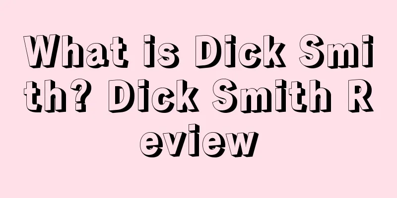 What is Dick Smith? Dick Smith Review
