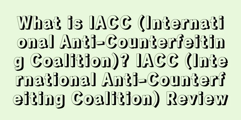 What is IACC (International Anti-Counterfeiting Coalition)? IACC (International Anti-Counterfeiting Coalition) Review
