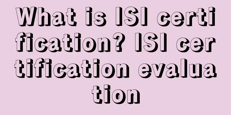 What is ISI certification? ISI certification evaluation