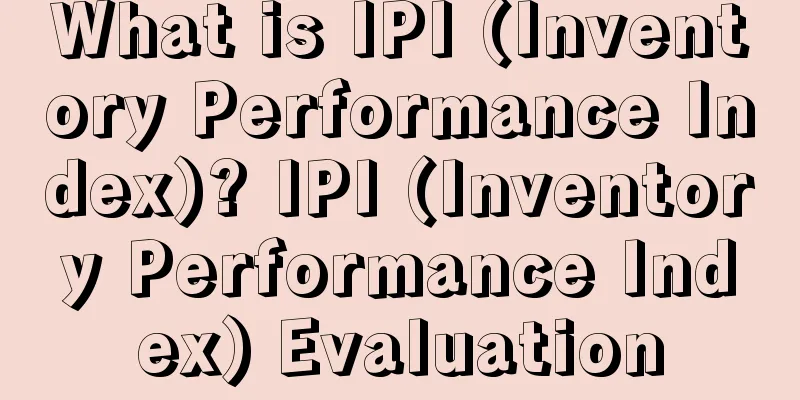 What is IPI (Inventory Performance Index)? IPI (Inventory Performance Index) Evaluation