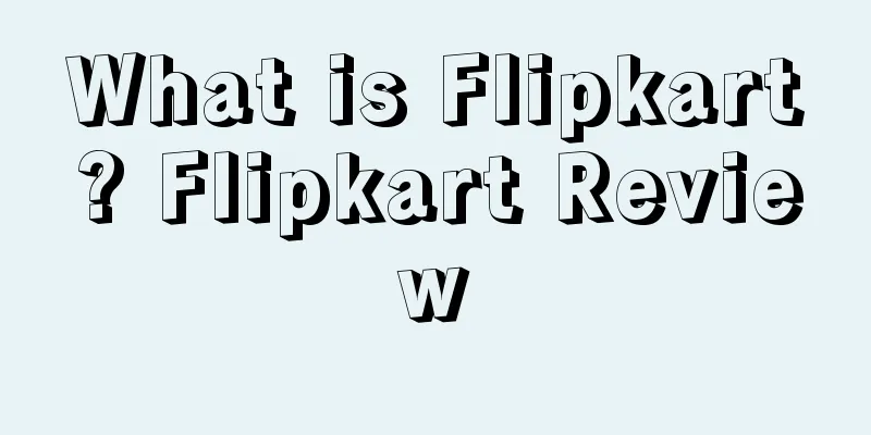 What is Flipkart? Flipkart Review