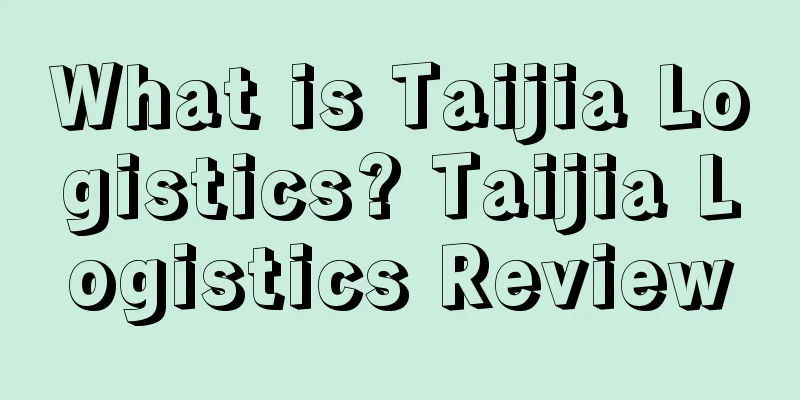 What is Taijia Logistics? Taijia Logistics Review