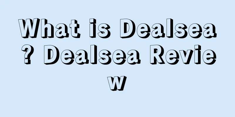 What is Dealsea? Dealsea Review