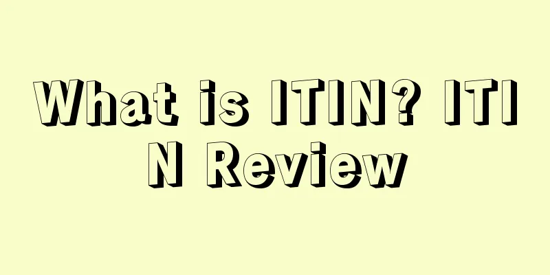 What is ITIN? ITIN Review