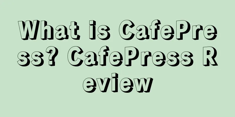 What is CafePress? CafePress Review