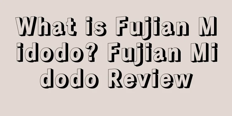 What is Fujian Midodo? Fujian Midodo Review