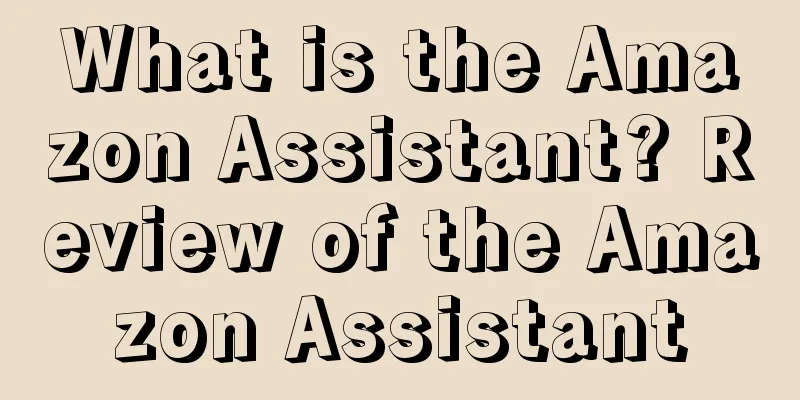 What is the Amazon Assistant? Review of the Amazon Assistant