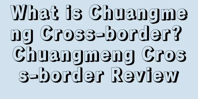 What is Chuangmeng Cross-border? Chuangmeng Cross-border Review