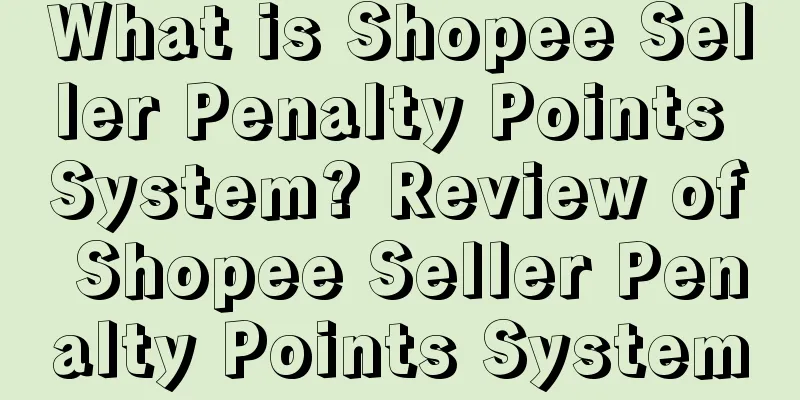 What is Shopee Seller Penalty Points System? Review of Shopee Seller Penalty Points System