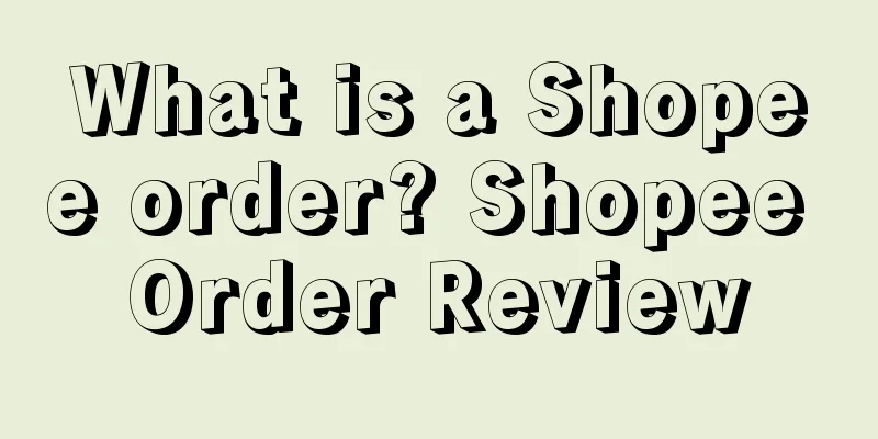 What is a Shopee order? Shopee Order Review