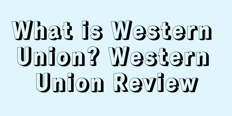 What is Western Union? Western Union Review