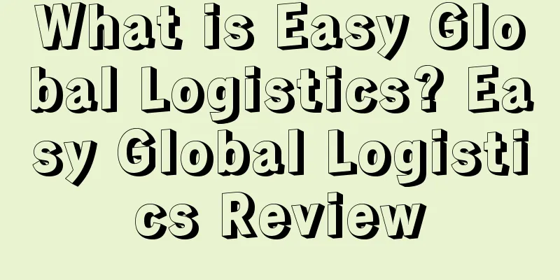 What is Easy Global Logistics? Easy Global Logistics Review