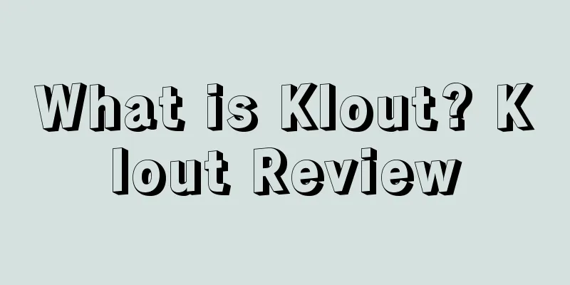 What is Klout? Klout Review