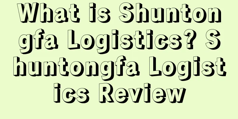 What is Shuntongfa Logistics? Shuntongfa Logistics Review