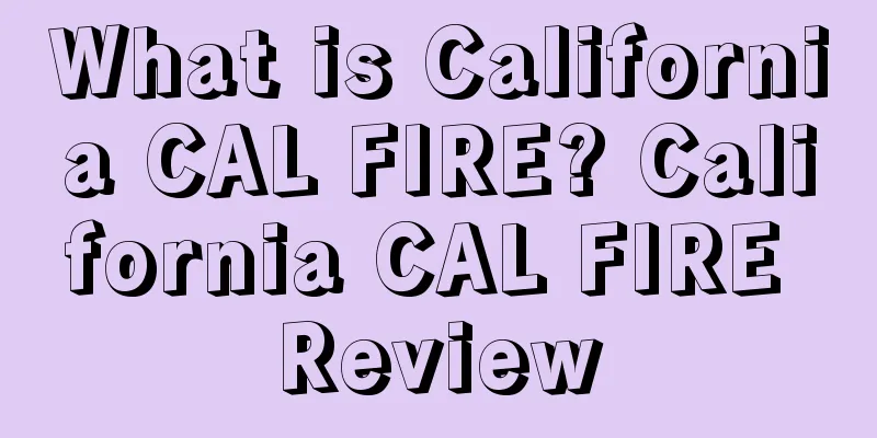 What is California CAL FIRE? California CAL FIRE Review