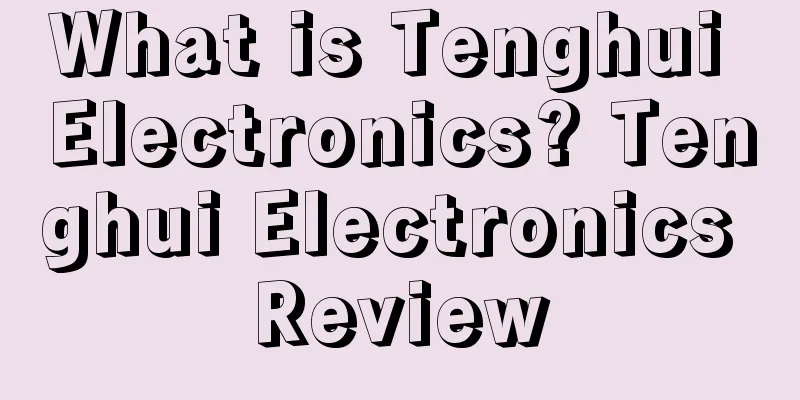 What is Tenghui Electronics? Tenghui Electronics Review